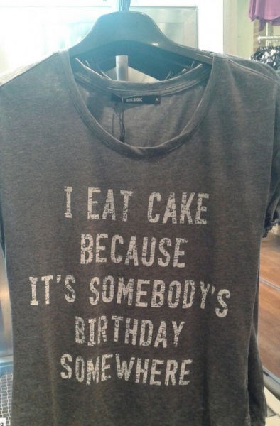 tshirt-i-eat-cake-because-its-somebodys-birthday-somewhere